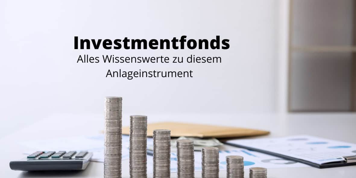 Investmentfonds - Alles Wissenswerte zu diesem Anlageinstrument